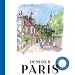 Dessiner Paris. Le guide pour dessiner Paris